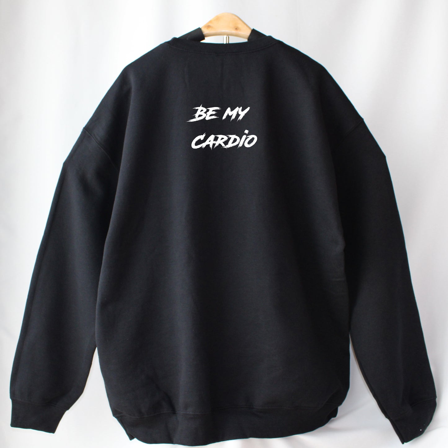 Sweatshirt Be My Cardio