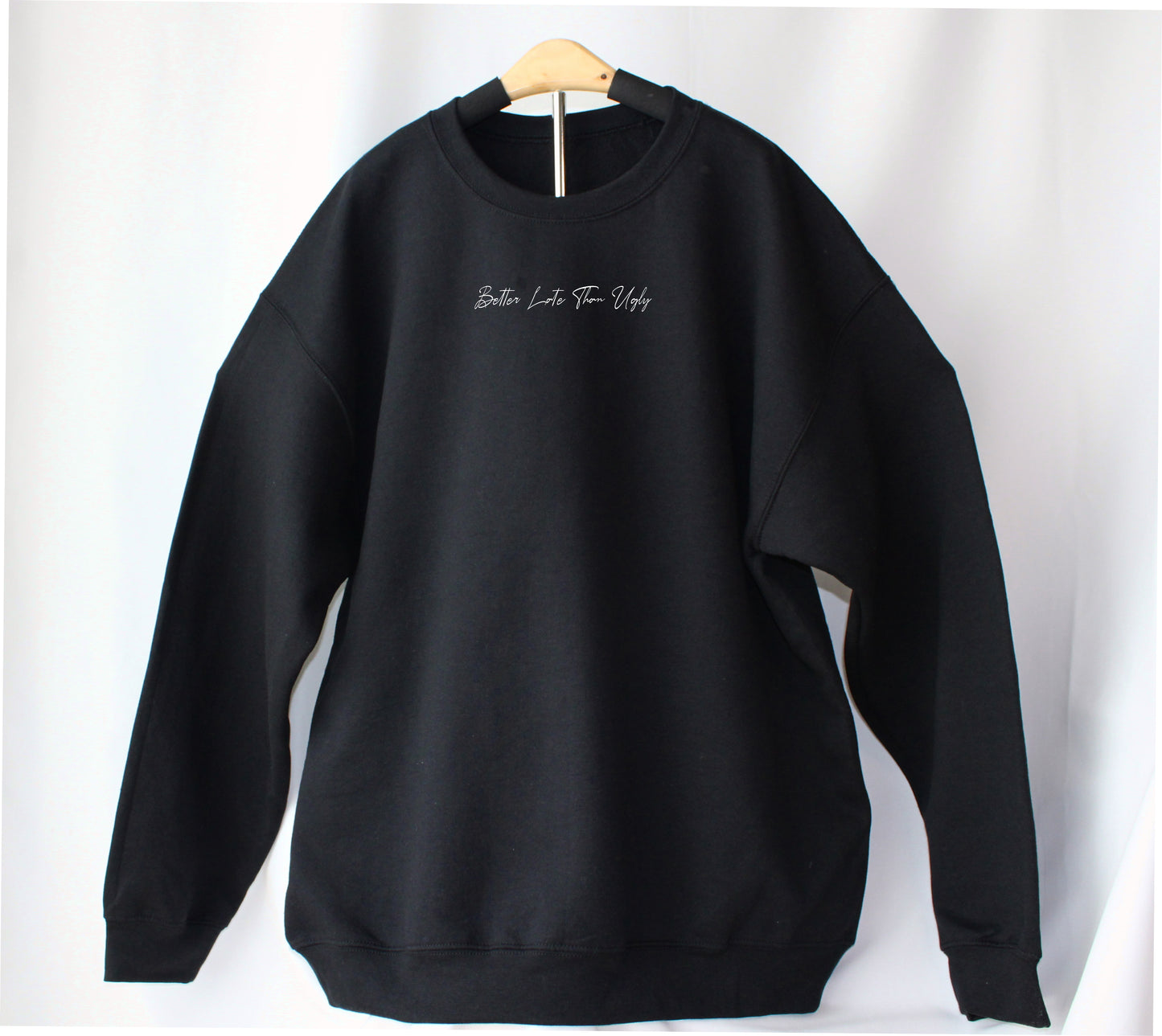 Sweatshirt Better Late Than Ugly