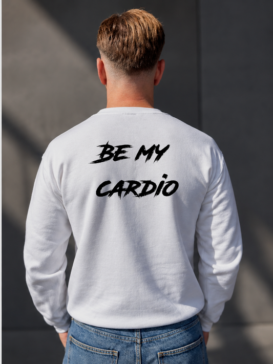 Sweatshirt Be My Cardio