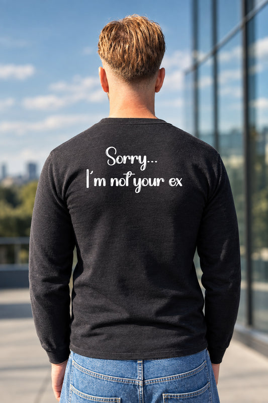 Sweatshirt Sorry..I'm Not Your Ex