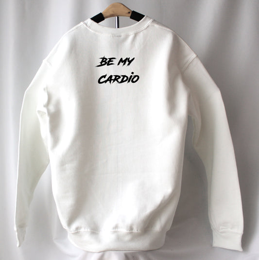 Sweatshirt Be My Cardio