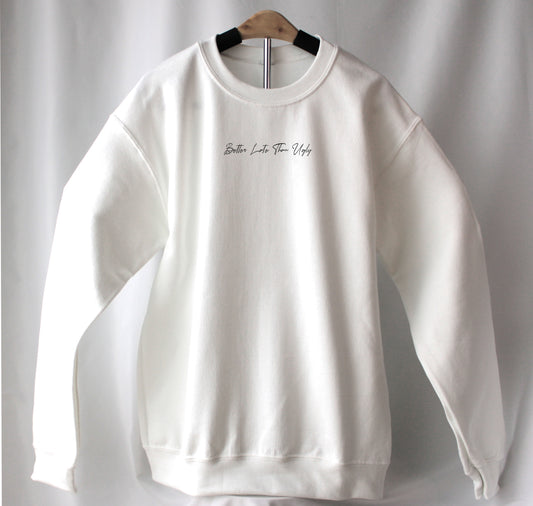 Sweatshirt Better Late Than Ugly