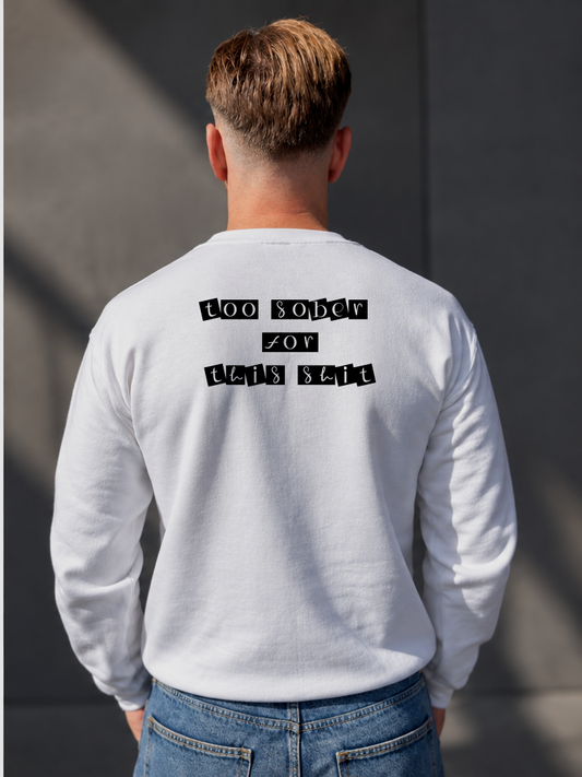 Sweatshirt Too Sober For This Shit